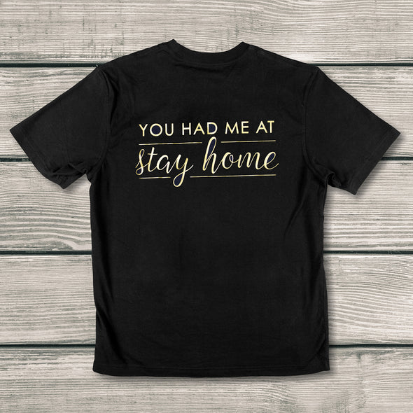 Just For Fun T-Shirts: You Had Me At Stay Home